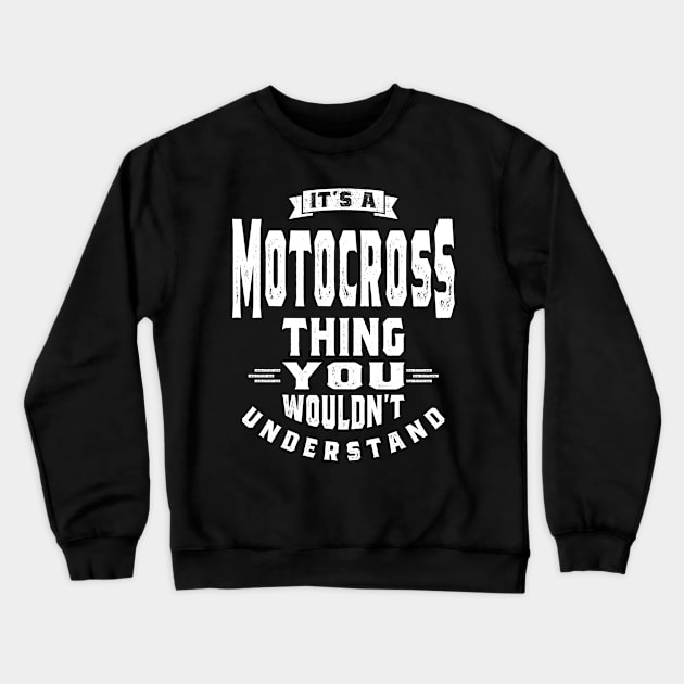 It's a Motocross Thing - Motocross Gifts Crewneck Sweatshirt by cidolopez